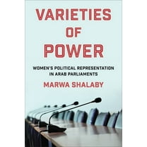 Columbia Studies in Middle East Politics Varieties of Power: Women's Political Representation in Arab Parliaments, (Paperback)