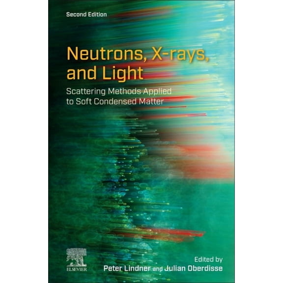 Neutrons, X-Rays, and Light: Scattering Methods Applied to Soft Condensed Matter, (Hardcover)