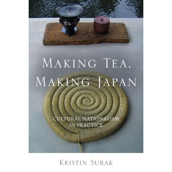 Making Tea, Making Japan: Cultural Nationalism in Practice, (Hardcover)