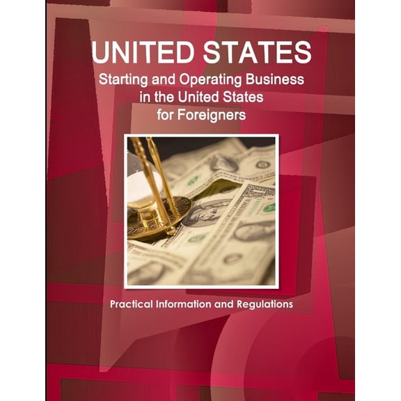 US Starting and Operating Business in the United States for Foreigners - Practical Information and Regulations (Paperback)