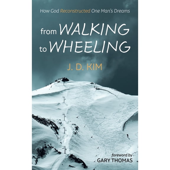 From Walking to Wheeling: How God Reconstructed One Man's Dreams, (Hardcover)
