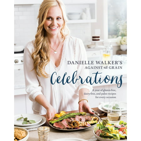 Danielle Walker's Against All Grain Celebrations : A Year of Gluten-Free, Dairy-Free, and Paleo Recipes for Every (Best Paleo Pumpkin Recipes)