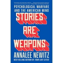 Stories Are Weapons: Psychological Warfare and the American Mind, (Paperback)