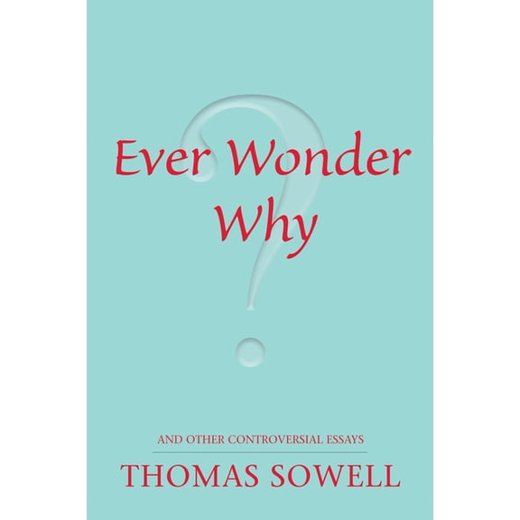 Ever Wonder Why?: And Other Controversial Essays, (Paperback)