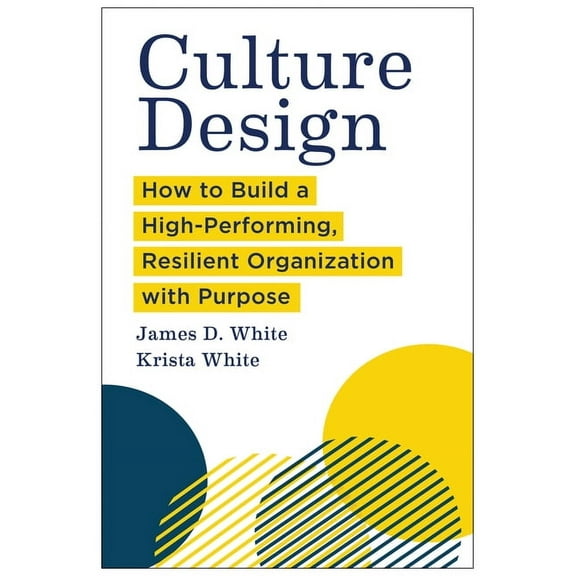 Culture Design: How to Build a High-Performing, Resilient Organization with Purpose, (Hardcover)