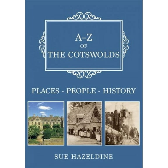A-Z: A-Z of the Cotswolds : Places-People-History (Paperback)
