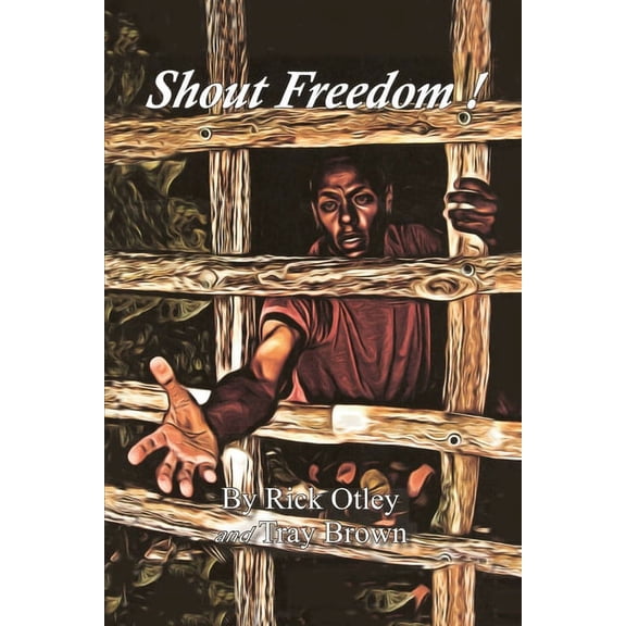 Shout Freedom (Paperback) by Rick Otley, Tray Brown