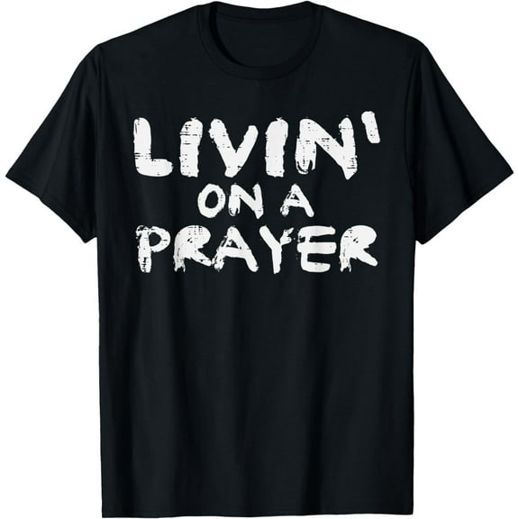t-shirt Livin On Prayer God Jesus Religious Christian Men Women Kids T-Shirt mens,black,women,funny,men,journey,Crew Neck, Short Sleeve,printing
