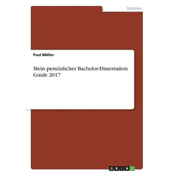Mein persönlicher Bachelor-Dissertation Guide 2017, (Paperback)