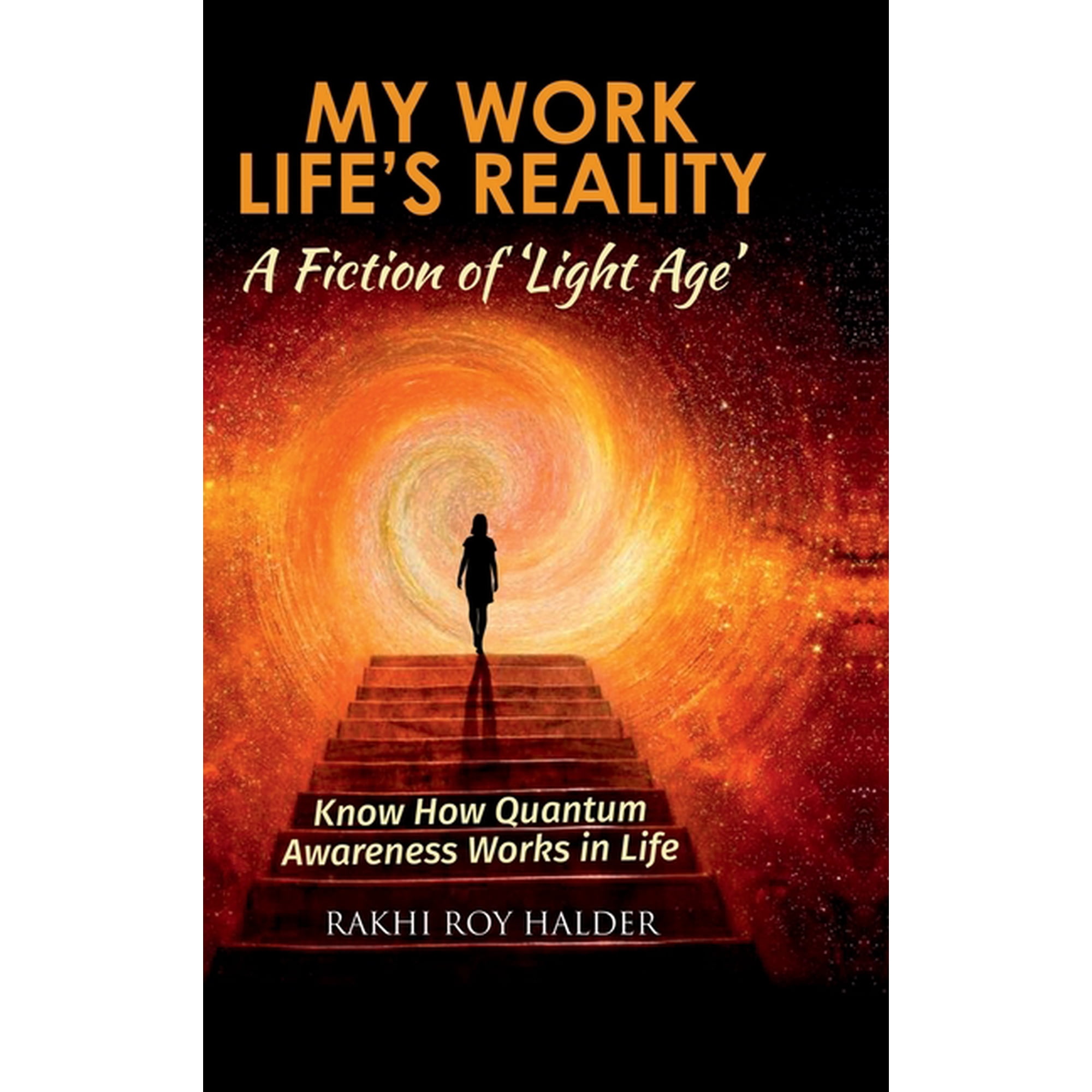 My Work Life s Reality: A Fiction of Light Age : Know how Quantum Awareness Works in Life (Hardcover)