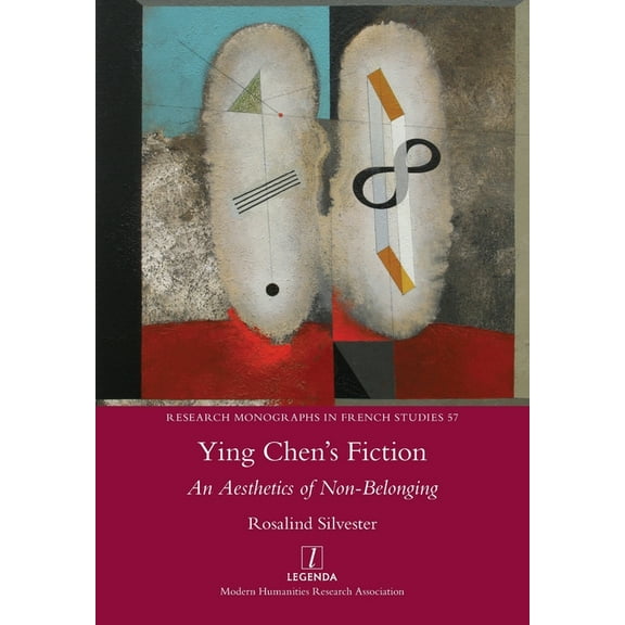 Research Monographs in French Studies Ying Chen's Fiction: An Aesthetics of Non-Belonging, Book 57, (Paperback)