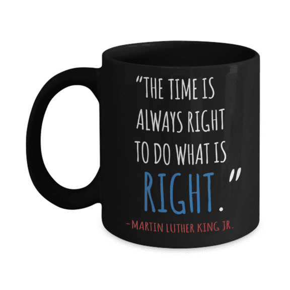 Martin luther king jr malcom x and the civil rights struggle, Right time to do Struggles to Win Quotes - Black Porcelain Coffee Mug 11 oz