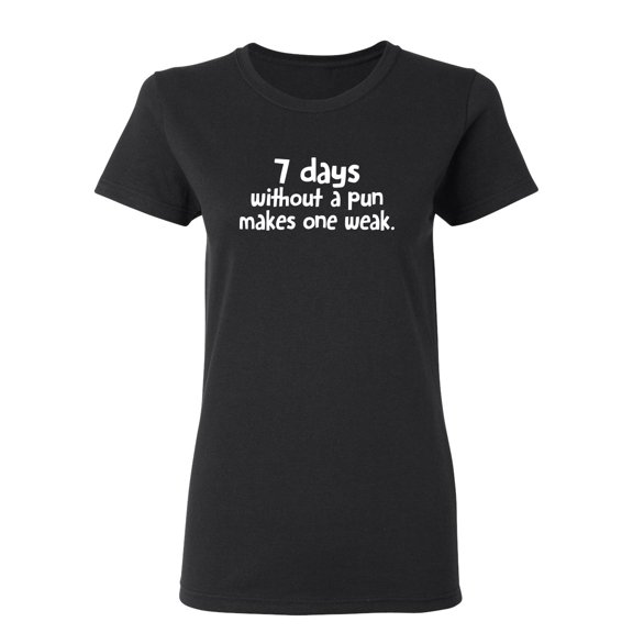 Seven Days Without A Pun Makes One Weak Sarcastic Novelty Gift Idea Adult Humor Funny Women's Casual Tees