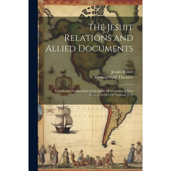 The Jesuit Relations and Allied Documents (Paperback)