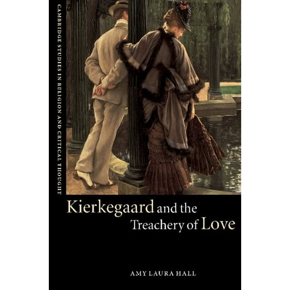 Cambridge Studies in Religion and Critic Kierkegaard and the Treachery of Love, Book 9, (Hardcover)