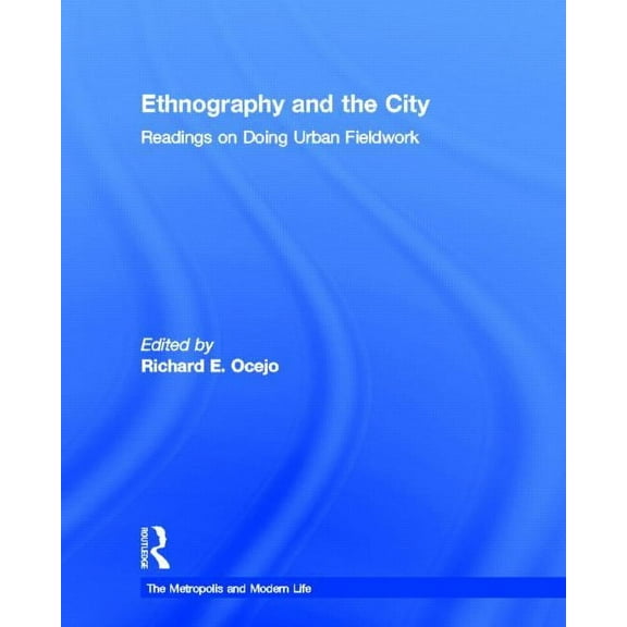 Metropolis and Modern Life Ethnography and the City: Readings on Doing Urban Fieldwork, (Hardcover)