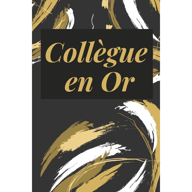 Collegue En Or Cadeau Original Et Personnel D Appreciation Anniversaire Noel Depart En Retraite Souhaiter Une Bonne Continuation A Son Amie De Travail Employe Paperback Walmart Com Walmart Com