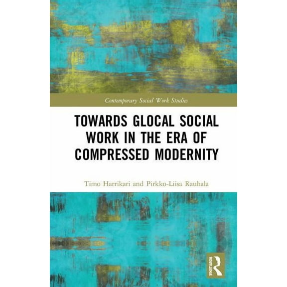 Contemporary Social Work Studies Towards Glocal Social Work in the Era of Compressed Modernity, (Hardcover)