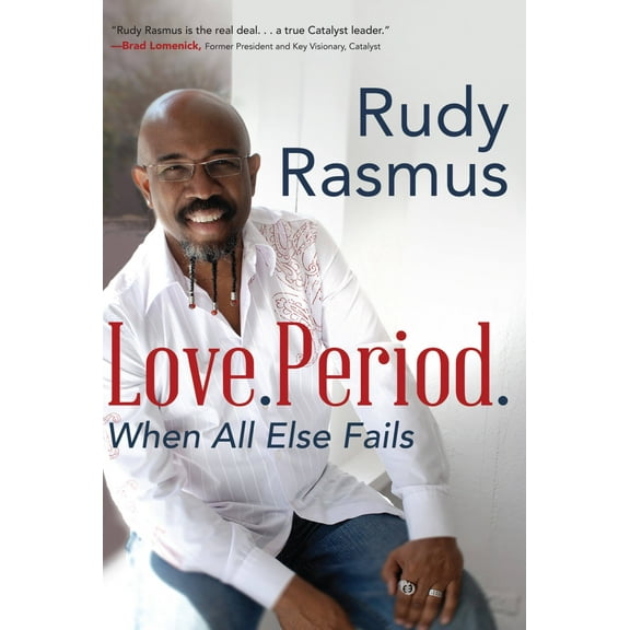 Love. Period. : When All Else Fails