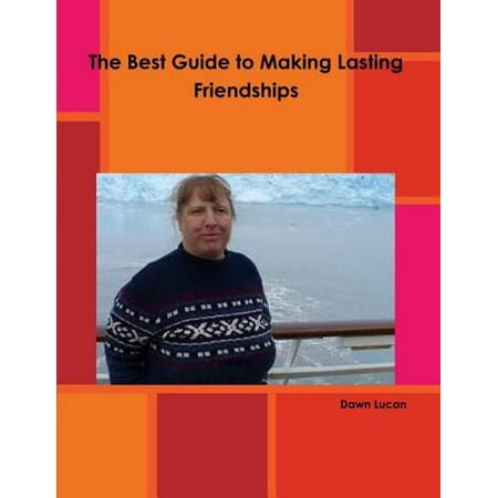 The Best Guide to Making Lasting Friendships -
