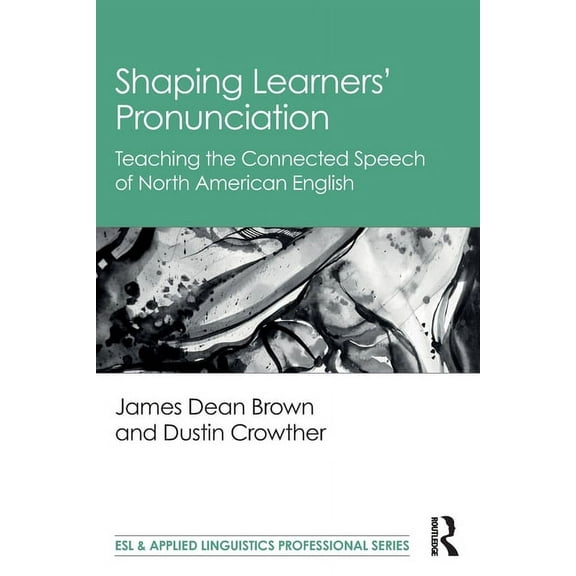 ESL & Applied Linguistics Professional Shaping Learners' Pronunciation: Teaching the Connected Speech of North American English, (Paperback)