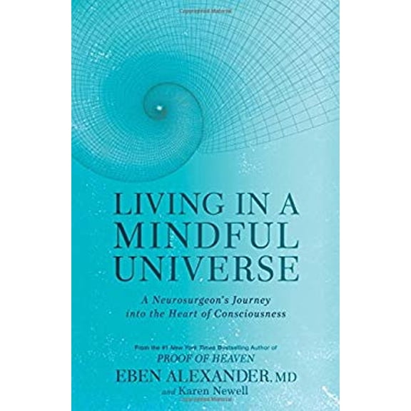 Pre-Owned Living in a Mindful Universe: A Neurosurgeon's Journey Into the Heart of Consciousness (Hardcover) 1635650321 9781635650327