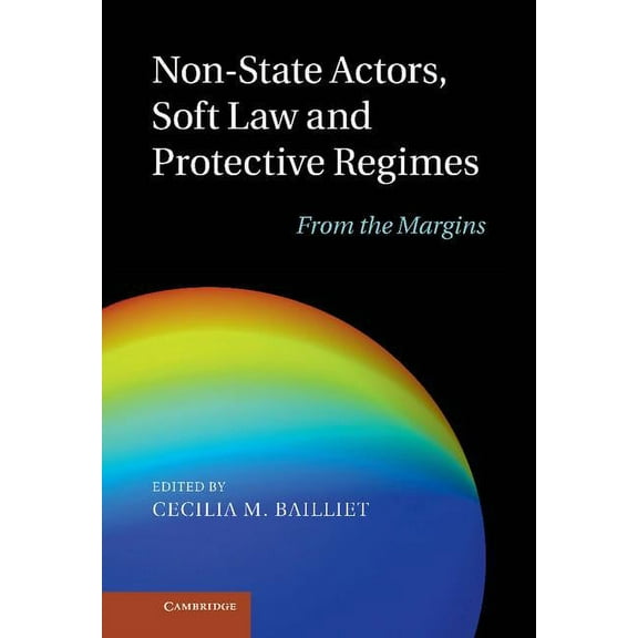 Non-State Actors, Soft Law and Protective Regimes: From the Margins, (Hardcover)