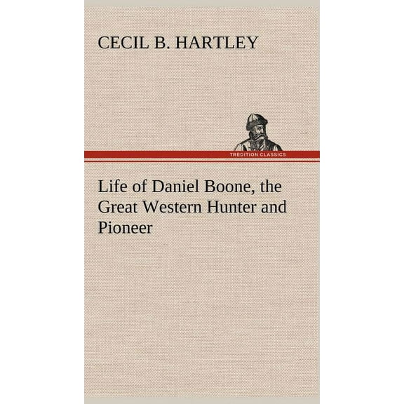 Life of Daniel Boone, the Great Western Hunter and Pioneer (Hardcover)