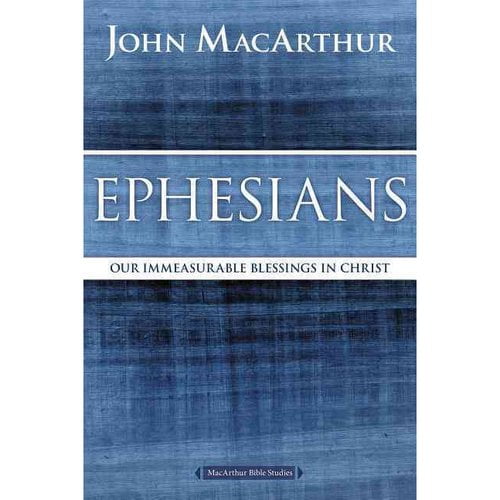MacArthur Bible Studies: Ephesians: Our Immeasurable Blessings in Christ (Paperback)