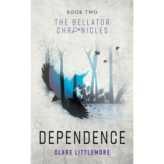 The Bellator Chronicles Dependence: A Young Adult Dystopian Romance, Book 2, (Paperback)
