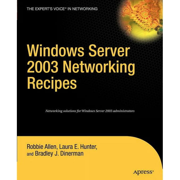 Expert's Voice: Windows Server 2003 Networking Recipes: A Problem-Solution Approach (Paperback)