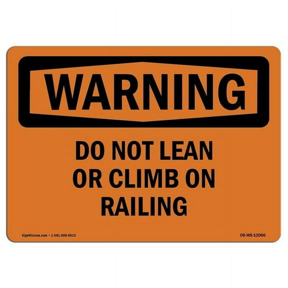 OSHA WARNING Sign - Do Not Lean Or Climb On Railing | Plastic Sign | Protect Your Business, Construction Site, Warehouse & Shop Area | Made in the USA