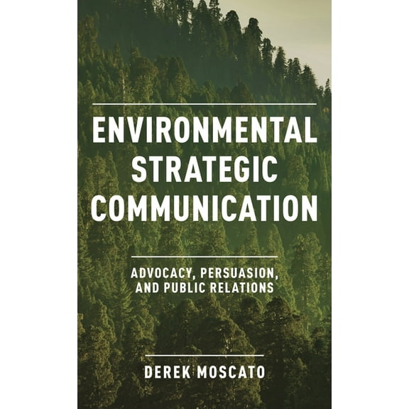Environmental Strategic Communication: Advocacy, Persuasion, and Public Relations, (Paperback)