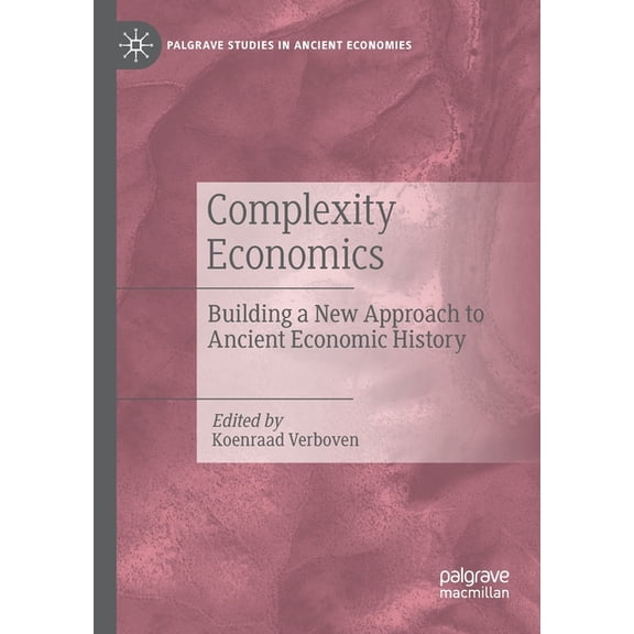 Palgrave Studies in Ancient Economies Complexity Economics: Building a New Approach to Ancient Economic History, (Paperback)