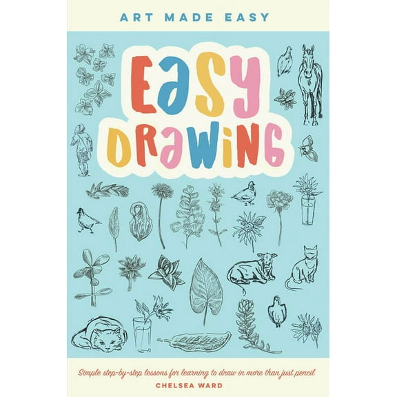 Art Made Easy Easy Drawing: Simple Step-By-Step Lessons for Learning to Draw in More Than Just Pencil, Book 2, (Paperback)