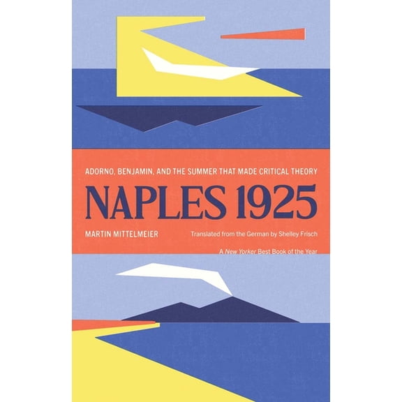 Margellos World Republic of Letters Naples 1925: Adorno, Benjamin, and the Summer That Made Critical Theory, (Paperback)