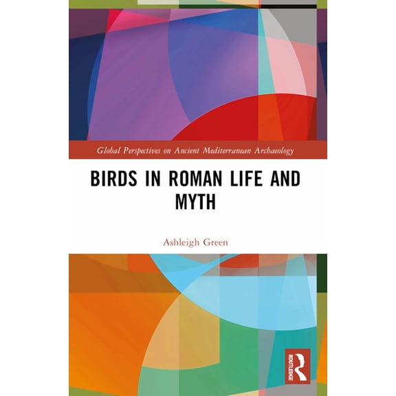 Global Perspectives on Ancient Mediterra Birds in Roman Life and Myth, (Paperback)