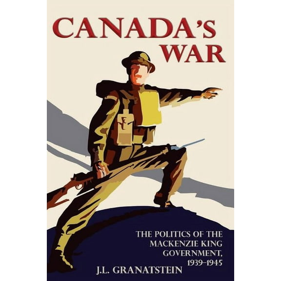 Canada's War: The Politics of the MacKenzie King Government, 1939-1945 (New Edition), (Paperback)