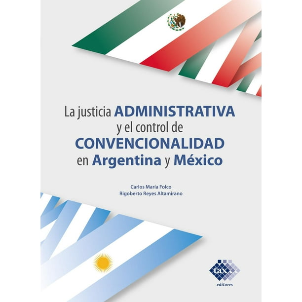 La Justicia Administrativa y el Control de Convencionalidad en Argentina y México Tax Editores Unidos 9786076295618