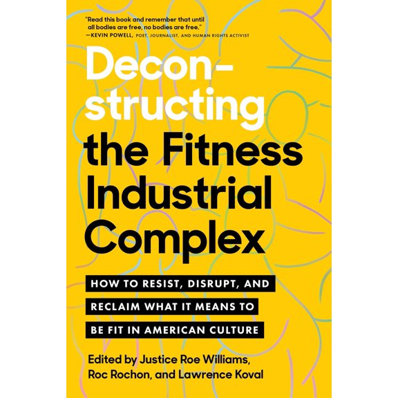 Pre-Owned Deconstructing the Fitness-Industrial Complex: How to Resist, Disrupt, and Reclaim What It Means to Be Fit in American Culture (Paperback) 1623177278 9781623177270