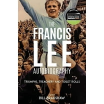 Triumphs, Treachery & Toilet Rolls: The Francis Lee Autobiography, (Hardcover)