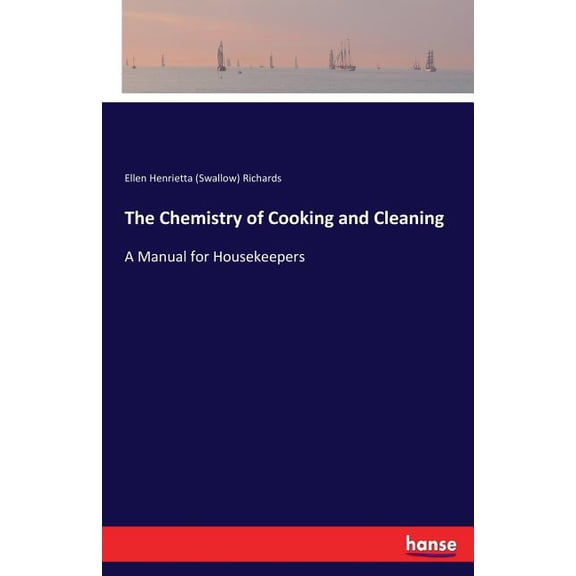 The Chemistry of Cooking and Cleaning: A Manual for Housekeepers, (Paperback)