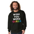thumbnail image 5 of LGBTQ Pride Wish You Were Queer Sweatshirt for Men or Women Brisco Brands S, 5 of 6