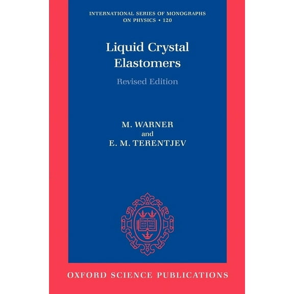 International Monographs on Physics Liquid Crystal Elastomers, Book 120, (Paperback)