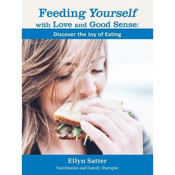 Pre-Owned Feeding Yourself with Love and Good Sense (Paperback) 0967118999 9780967118994