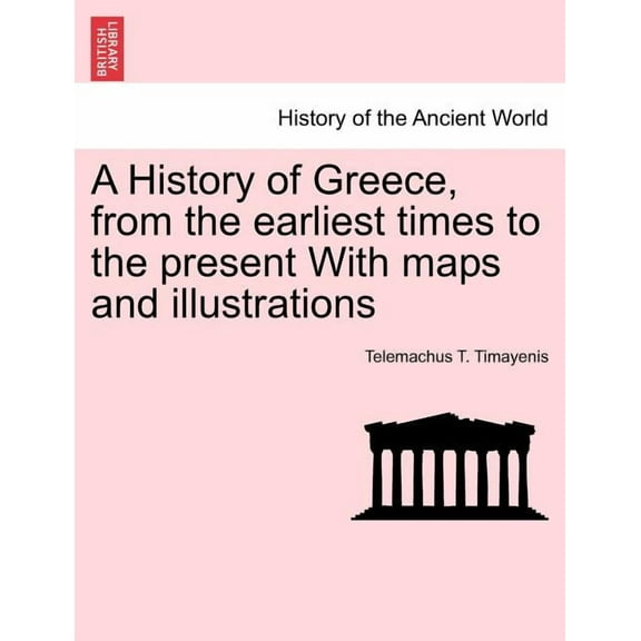 A History of Greece, from the Earliest Times to the Present with Maps and Illustrations Vol. I. (Paperback)
