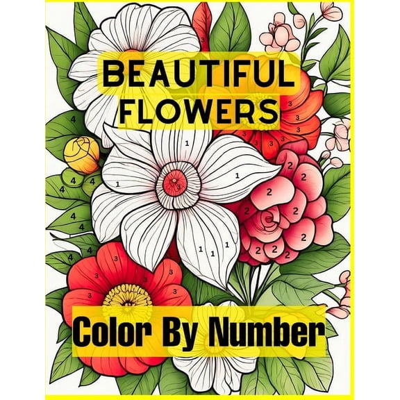 Beautiful Flowers Color By Number: Easy Coloring Book with Fun, Easy, and Relaxing for Adults Coloring Pages (Color by N, (Paperback)