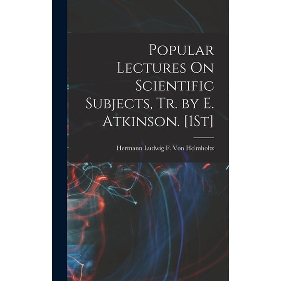 Popular Lectures On Scientific Subjects, Tr. by E. Atkinson. [1St] (Hardcover)