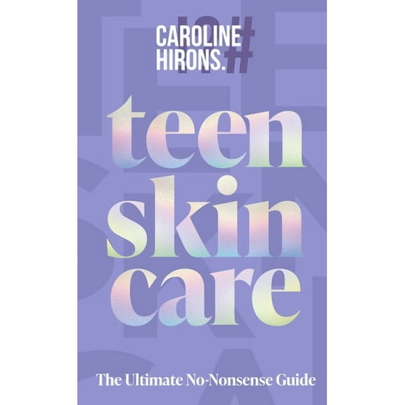 Teen Skincare: The Ultimate No Nonsense Guide, (Hardcover)