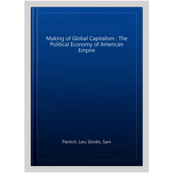 Pre-Owned The Making Of Global Capitalism : The Political Economy Of American Empire (Paperback)